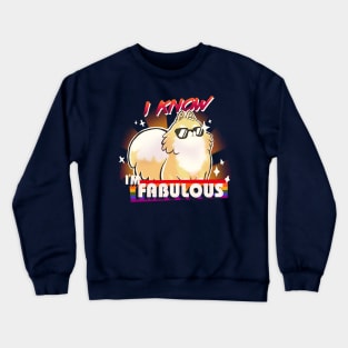 We are fabulous - Cute Pomeranian Dog - B*tch please - I know I'm fabulous Crewneck Sweatshirt